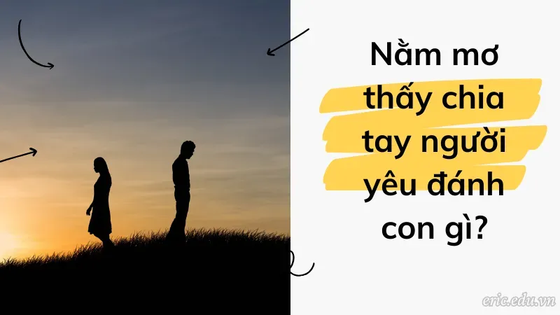 Nằm mơ thấy chia tay người yêu đánh con gì?