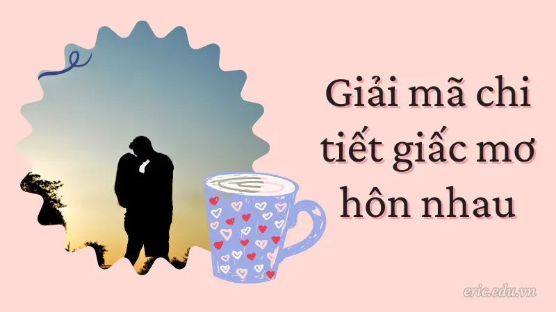 Giải mã chi tiết giấc mơ hôn nhau