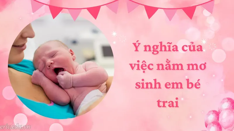 Ý nghĩa của giấc mơ sinh con trai như thế nào?