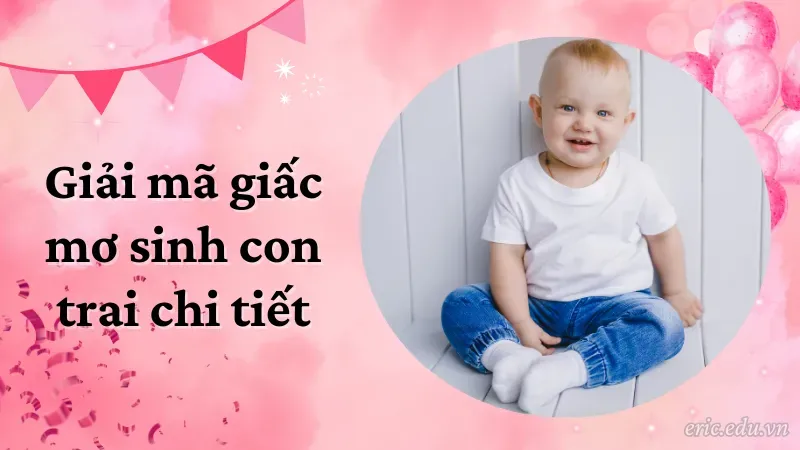Giải mã giấc mơ sinh con trai chi tiết