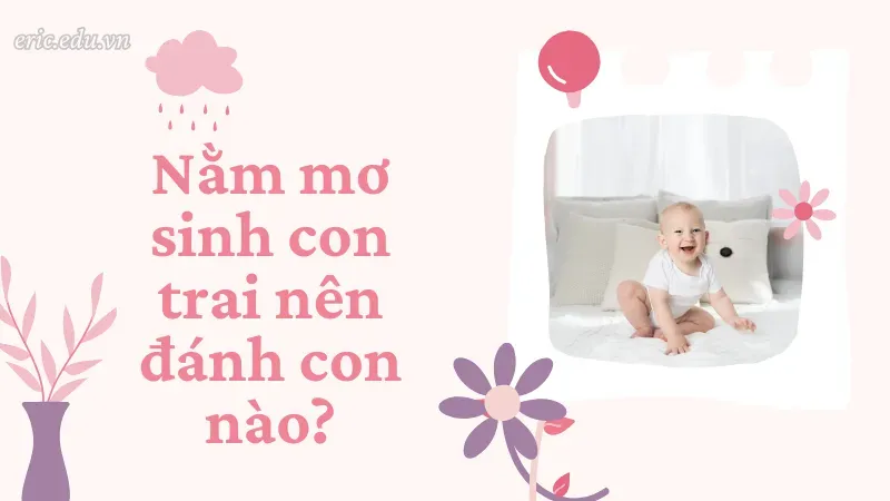 Nằm mơ sinh con trai nên đánh con nào?