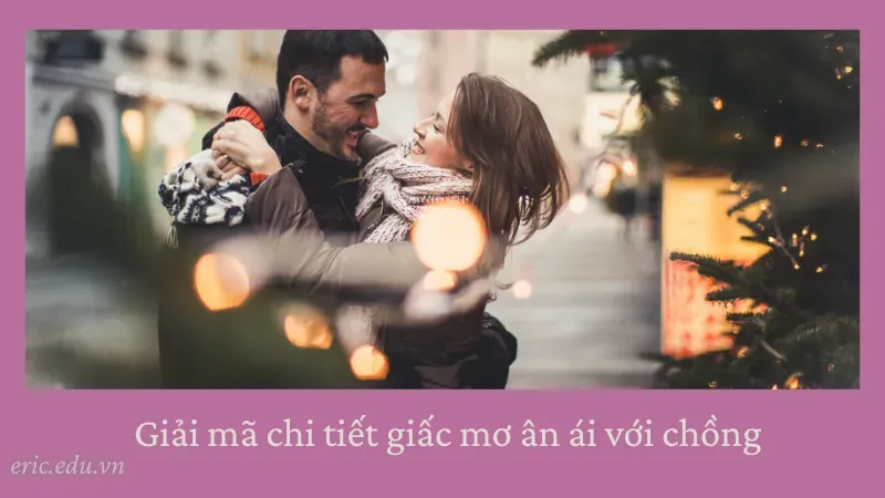 Giải mã chi tiết giấc mơ ân ái với chồng