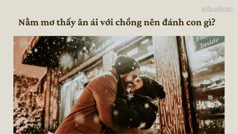 Nằm mơ thấy ân ái với chồng nên đánh con nào?