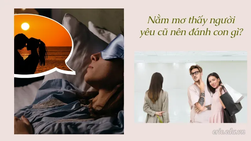 Nằm mơ thấy người yêu cũ nên đánh con nào?
