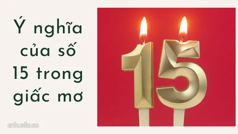 Ý nghĩa của số 15 trong giấc mơ