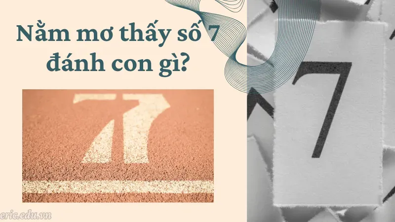 Nằm mơ thấy số 7 đánh con gì?