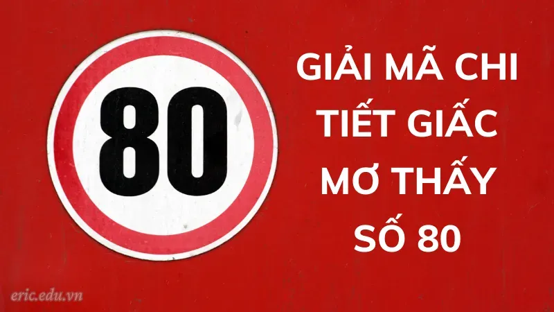 Giải mã chi tiết giấc mơ thấy số 80