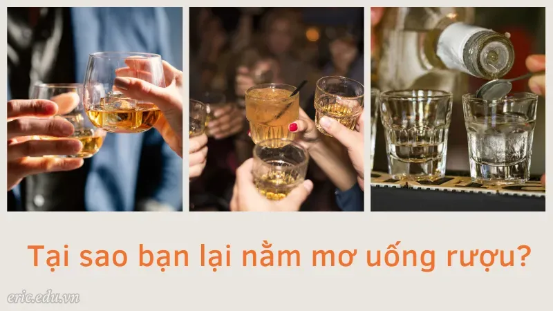 Tại sao bạn lại nằm mơ uống rượu?