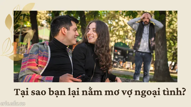 Tại sao bạn lại nằm mơ vợ ngoại tình?