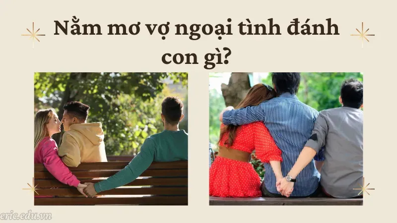 Nằm mơ vợ ngoại tình đánh con gì?