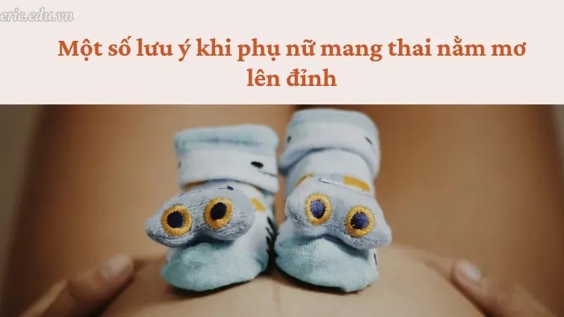 Một số lưu ý khi phụ nữ mang thai nằm mơ lên đỉnh