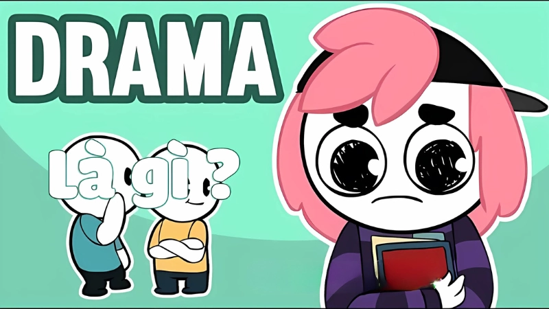 Drama là gì drama nghĩa là gì phổ biến trong văn hóa mạng