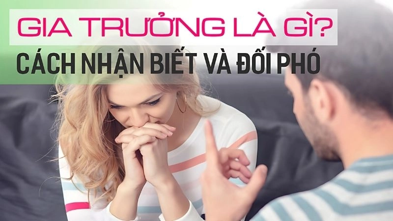 Đàn ông gia trưởng là gì là người luôn muốn vợ con làm theo ý mình