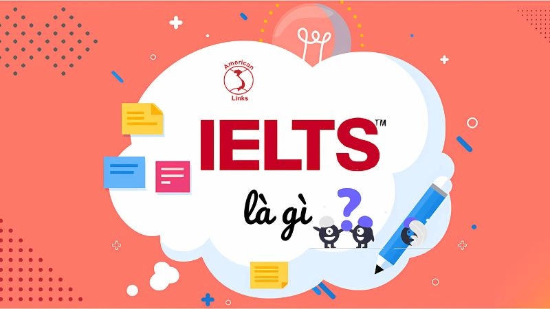 IELTS là gì kỳ thi đánh giá năng lực tiếng Anh quốc tế phổ biến
