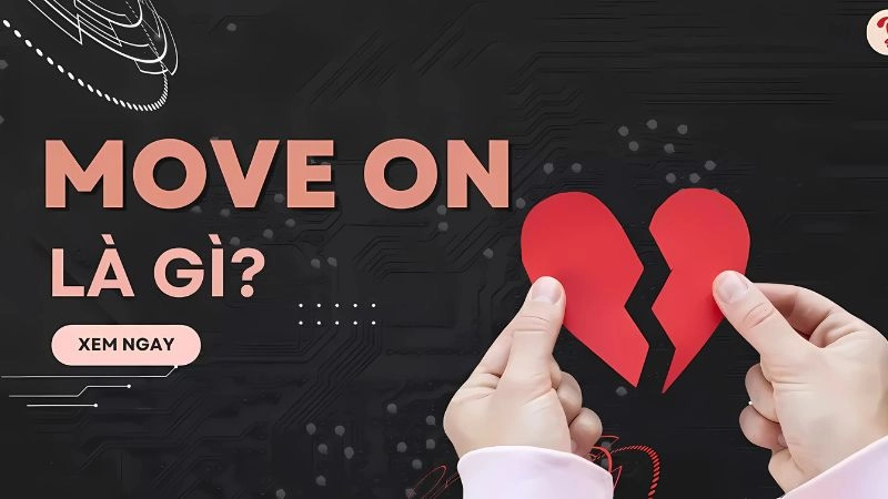 Move on là gì trong tình yêu và tại sao nó lại quan trọng đến vậy