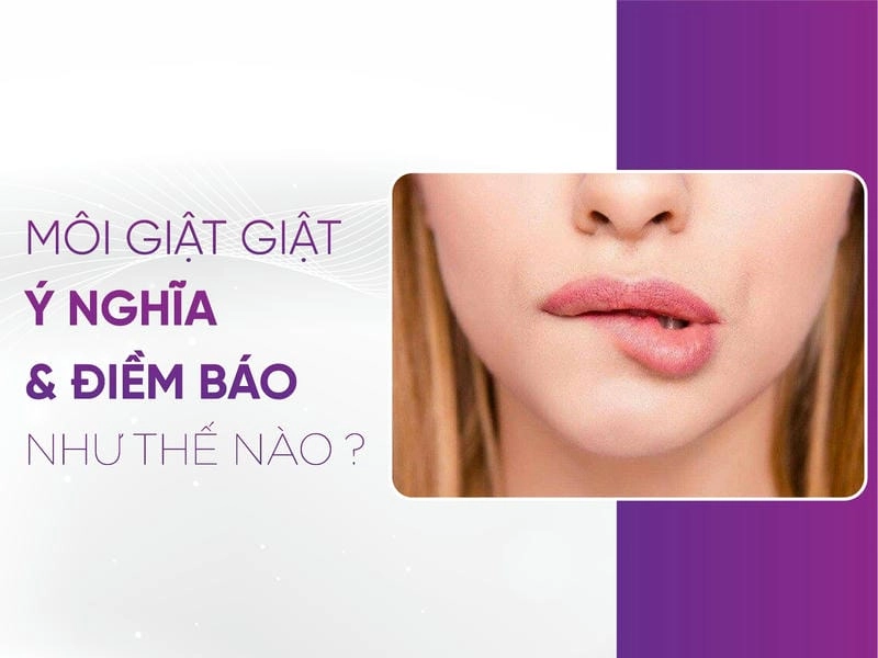 Tìm hiểu giải mã ý nghĩa của hiện tượng môi bị giật thú vị