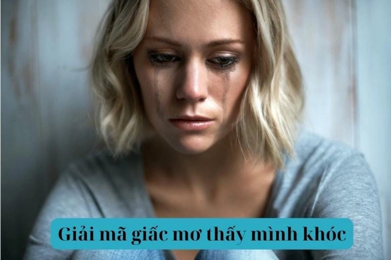 Giải mã giấc mơ thấy mình khóc mang ý nghĩa sâu sắc