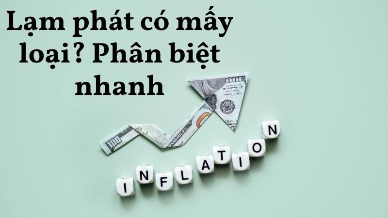 Lạm phát có mấy loại? Phân biệt nhanh trong 30 giây