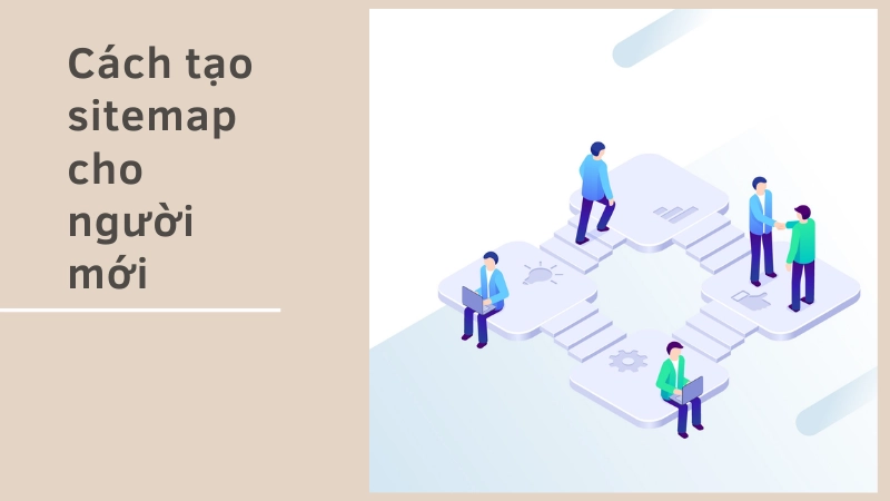 Cách tạo lập sitemap là gì cho người mới bắt đầu